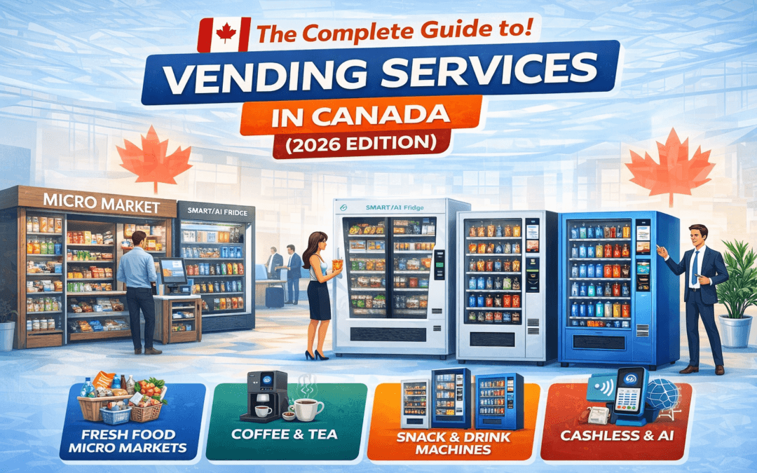 The Complete Guide to Vending Services in Canada (2026 Edition)